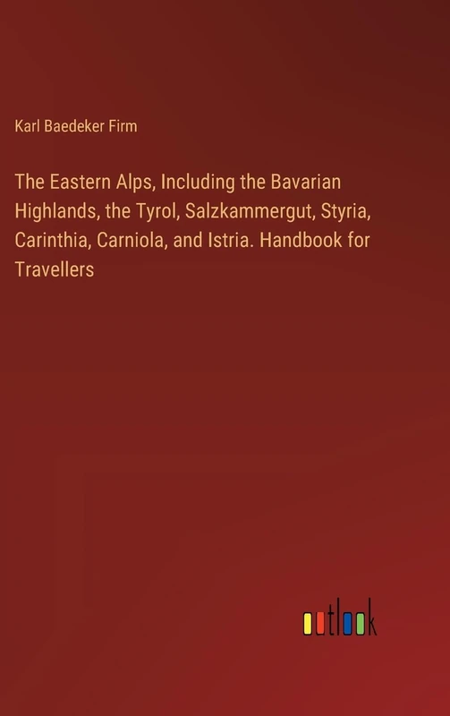 The Eastern Alps, Including the Bavarian Highlands, the Tyrol, Salzkammergut, Styria, Carinthia, Carniola, and Istria. Handbook for Travellers - Image 1