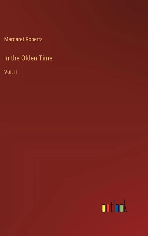 In the Olden Time: Vol. II