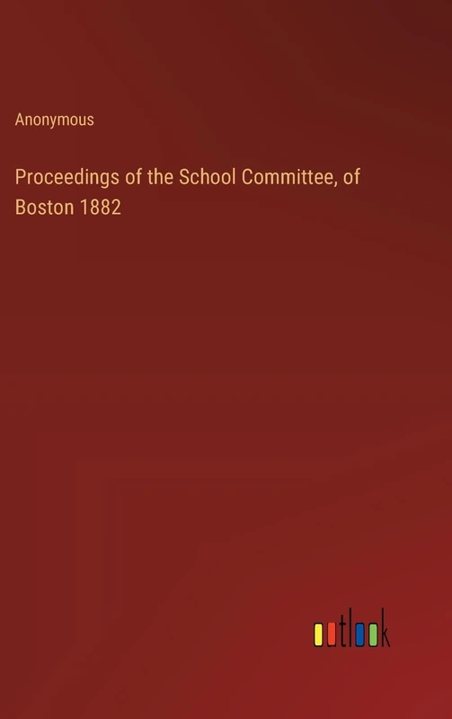 Proceedings of the School Committee, of Boston 1882