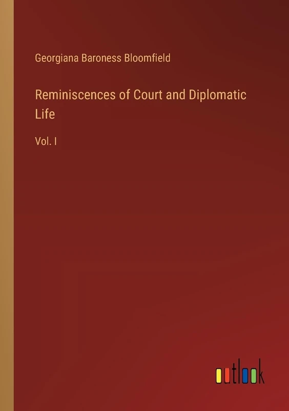 Reminiscences of Court and Diplomatic Life: Vol. I