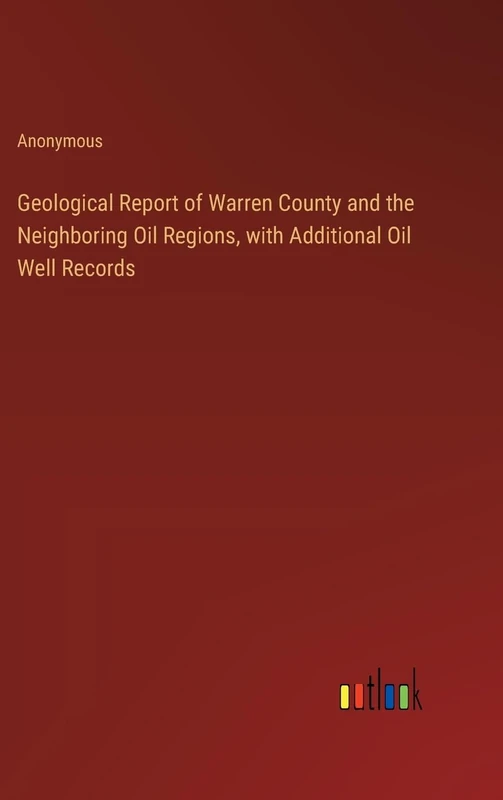 Geological Report of Warren County and the Neighboring Oil Regions, with Additional Oil Well Records