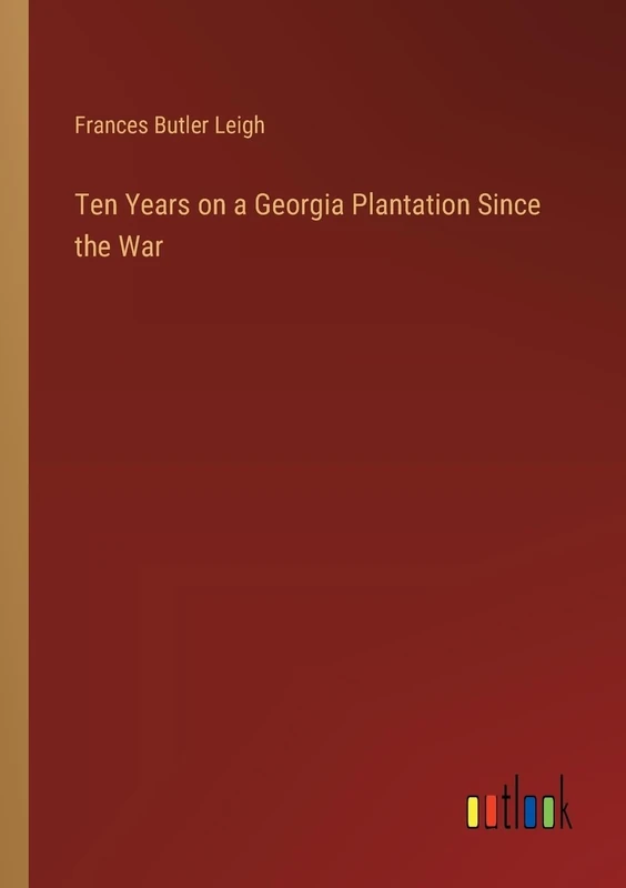 Ten Years on a Georgia Plantation Since the War