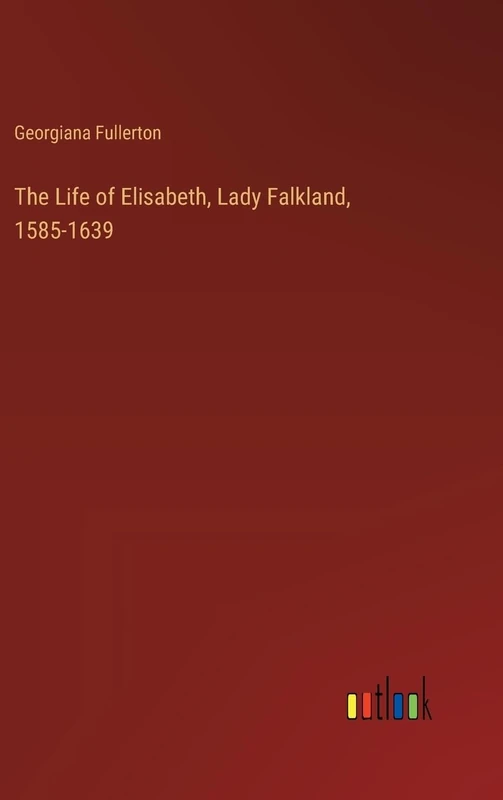 The Life of Elisabeth, Lady Falkland, 1585-1639