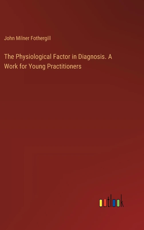 The Physiological Factor in Diagnosis. A Work for Young Practitioners