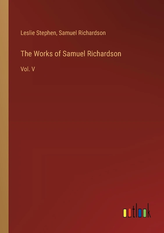 The Works of Samuel Richardson: Vol. V