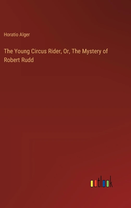 The Young Circus Rider, Or, The Mystery of Robert Rudd