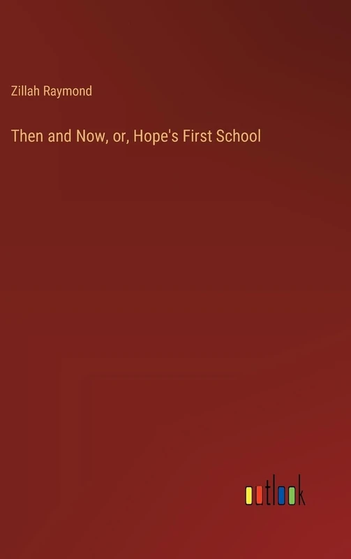 Then and Now, or, Hope's First School