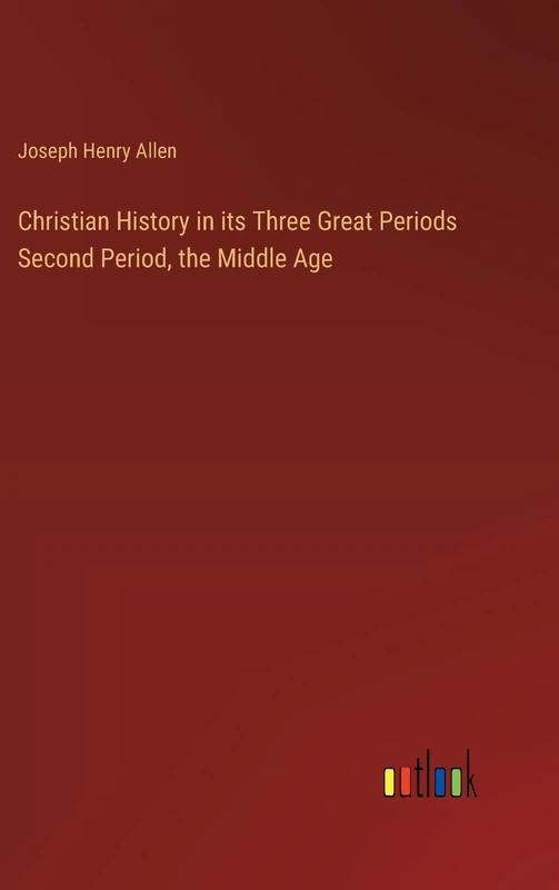 Christian History in its Three Great Periods Second Period, the Middle Age