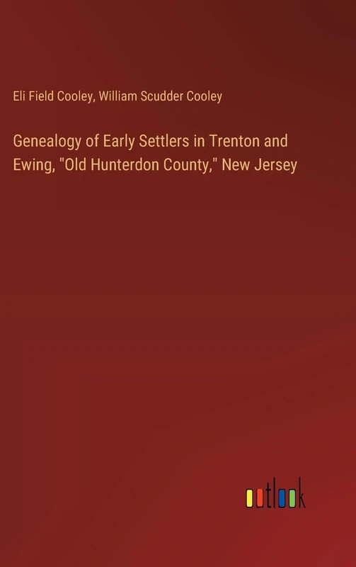 Genealogy of Early Settlers in Trenton and Ewing, "Old Hunterdon County," New Jersey