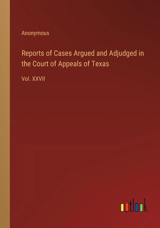 Reports of Cases Argued and Adjudged in the Court of Appeals of Texas: Vol. XXVII