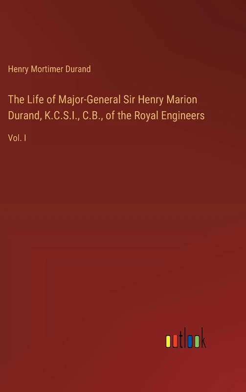 The Life of Major-General Sir Henry Marion Durand, K.C.S.I., C.B., of the Royal Engineers: Vol. I - Image 1