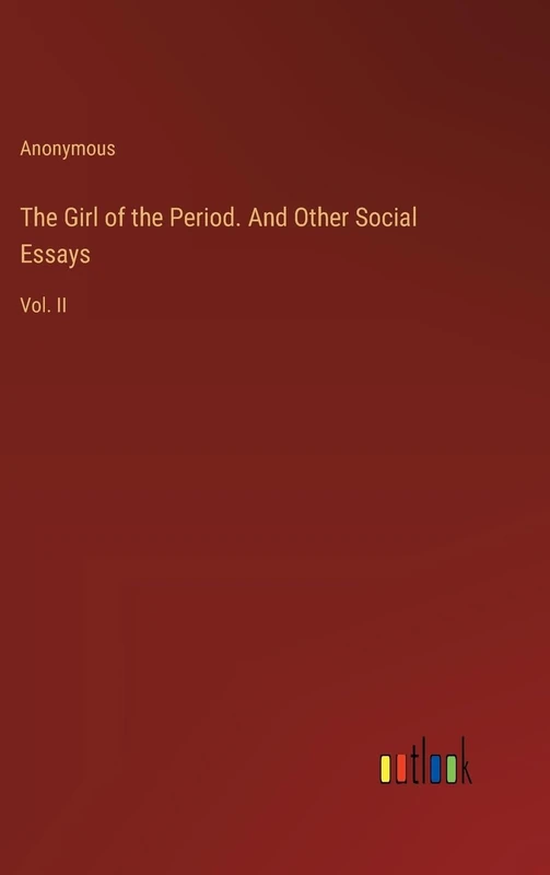 The Girl of the Period. And Other Social Essays: Vol. II