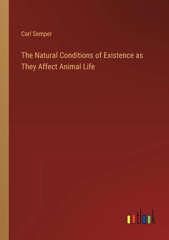 The Natural Conditions of Existence as They Affect Animal Life