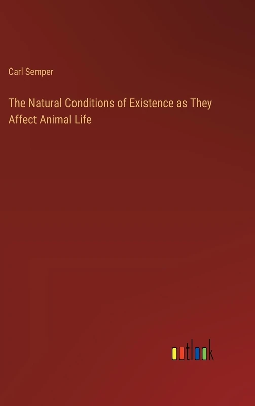 The Natural Conditions of Existence as They Affect Animal Life
