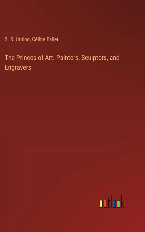 The Princes of Art. Painters, Sculptors, and Engravers