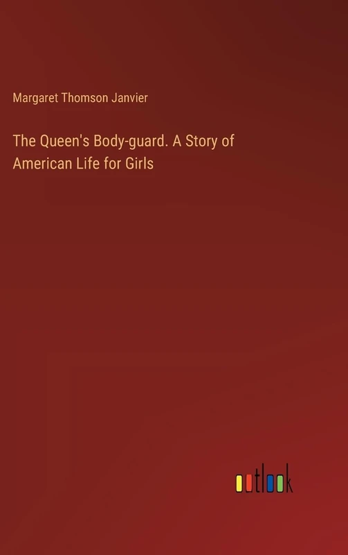 The Queen's Body-guard. A Story of American Life for Girls - Image 1