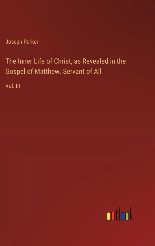 The Inner Life of Christ, as Revealed in the Gospel of Matthew. Servant of All: Vol. III - Image 1