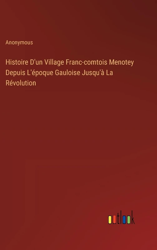 Histoire D'un Village Franc-comtois Menotey Depuis L'époque Gauloise Jusqu'à La Révolution - Image 1
