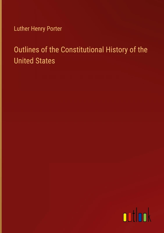 Outlines of the Constitutional History of the United States