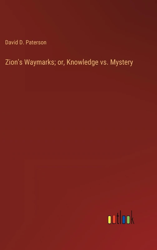 Zion's Waymarks; or, Knowledge vs. Mystery