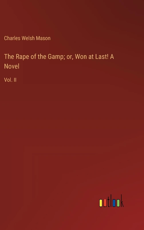 The Rape of the Gamp; or, Won at Last! A Novel: Vol. II