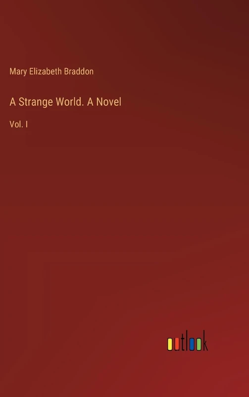 A Strange World. A Novel: Vol. I