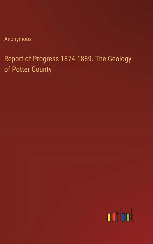 Report of Progress 1874-1889. The Geology of Potter County