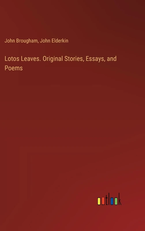 Lotos Leaves. Original Stories, Essays, and Poems