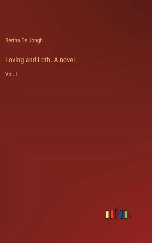 Loving and Loth. A novel: Vol. I