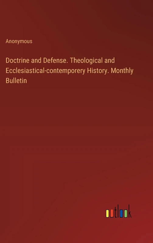 Doctrine and Defense. Theological and Ecclesiastical-contemporery History. Monthly Bulletin