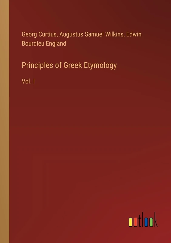 Principles of Greek Etymology: Vol. I