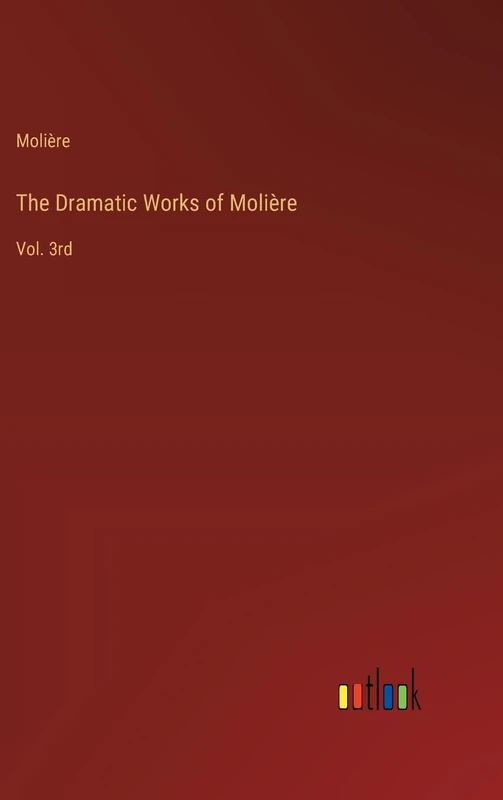 The Dramatic Works of Molière: Vol. 3rd