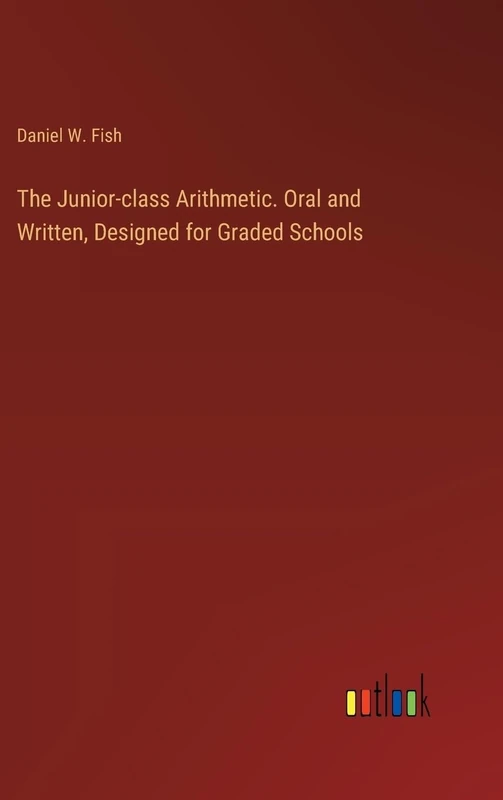 The Junior-class Arithmetic. Oral and Written, Designed for Graded Schools