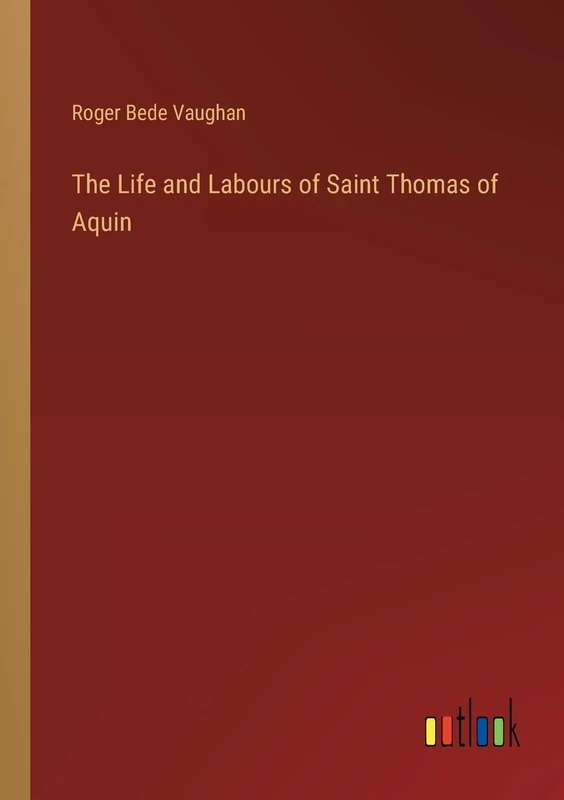 The Life and Labours of Saint Thomas of Aquin