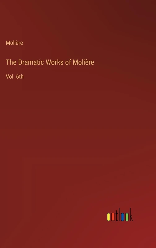 The Dramatic Works of Molière: Vol. 6th