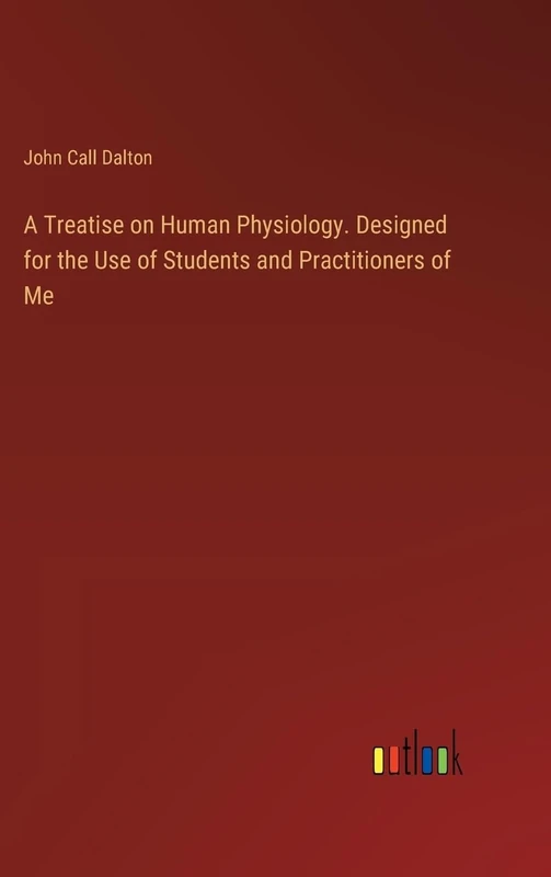 A Treatise on Human Physiology. Designed for the Use of Students and Practitioners of Me