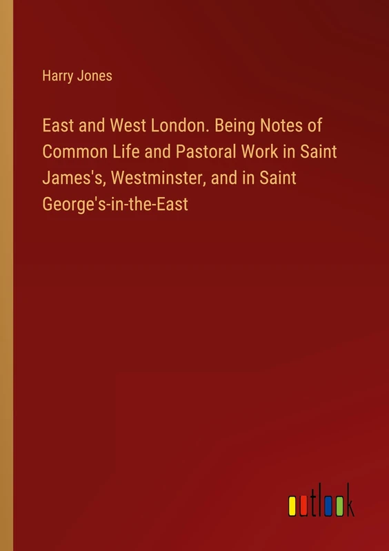 East and West London. Being Notes of Common Life and Pastoral Work in Saint James's, Westminster, and in Saint George's-in-the-East - Image 1