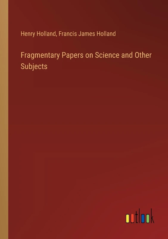 Fragmentary Papers on Science and Other Subjects
