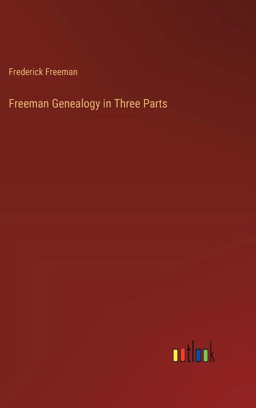 Freeman Genealogy in Three Parts