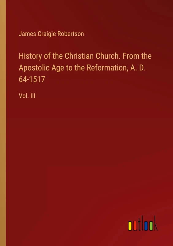 History of the Christian Church. From the Apostolic Age to the Reformation, A. D. 64-1517: Vol. III