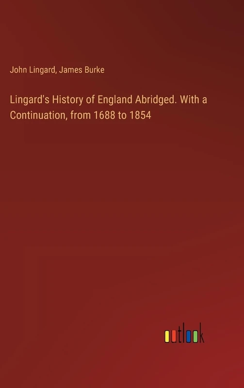 Lingard's History of England Abridged. With a Continuation, from 1688 to 1854