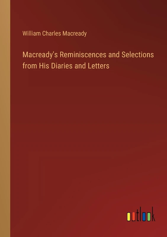 Macready's Reminiscences and Selections from His Diaries and Letters