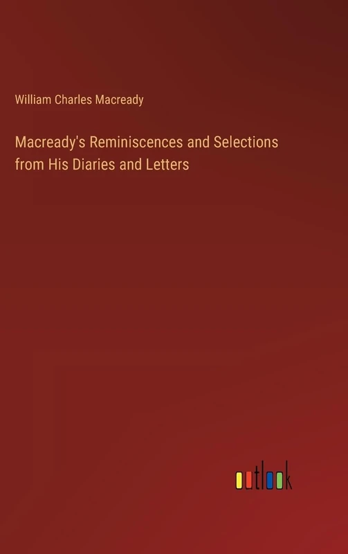 Macready's Reminiscences and Selections from His Diaries and Letters