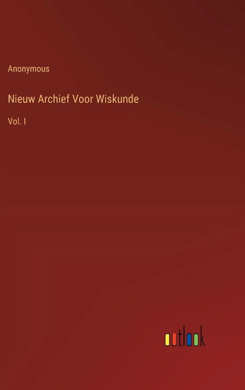 Nieuw Archief Voor Wiskunde: Vol. I