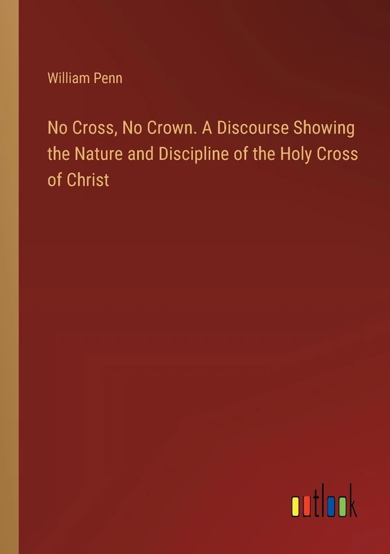 No Cross, No Crown. A Discourse Showing the Nature and Discipline of the Holy Cross of Christ - Image 1