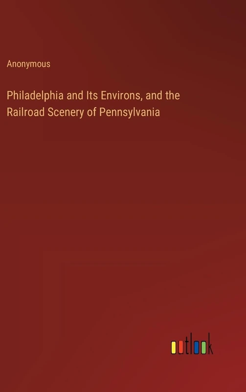 Philadelphia and Its Environs, and the Railroad Scenery of Pennsylvania