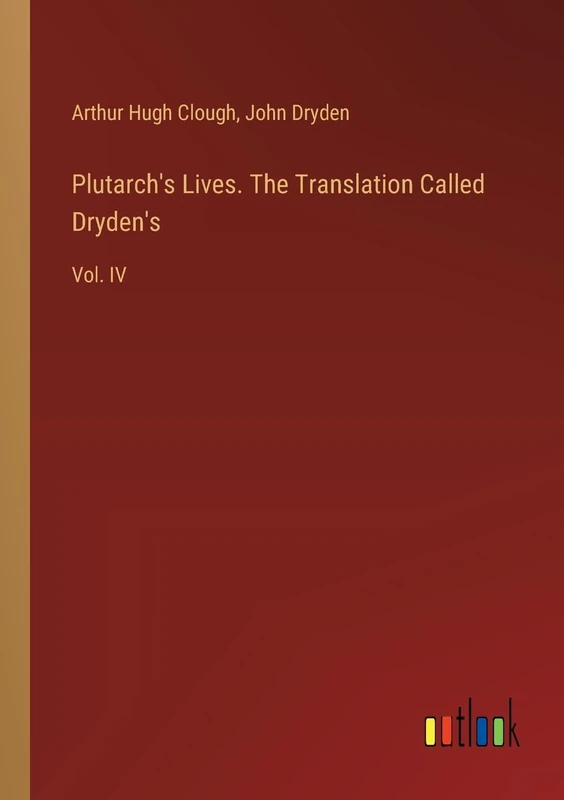 Plutarch's Lives. The Translation Called Dryden's: Vol. IV