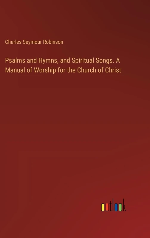 Psalms and Hymns, and Spiritual Songs. A Manual of Worship for the Church of Christ