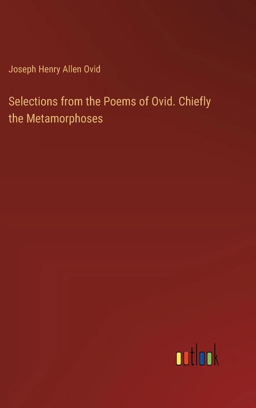 Selections from the Poems of Ovid. Chiefly the Metamorphoses