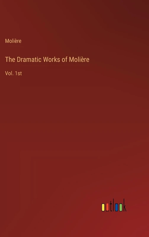 The Dramatic Works of Molière: Vol. 1st
